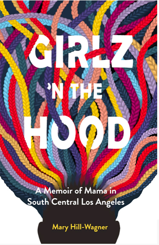 GIRLZ 'N THE HOOD: A MEMOIR OF MAMA IN SOUTH CENTRAL LOST ANGELES