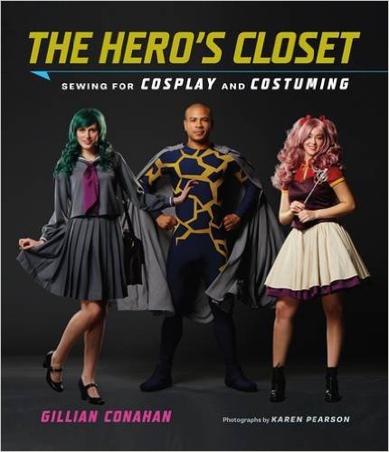 The Hero's Closet: Sewing for Costuming and Cosplay 