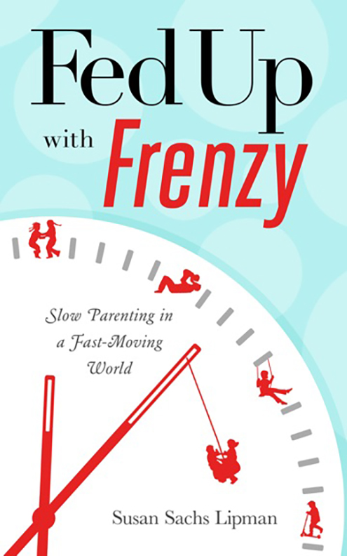 FED UP WITH FRENZY: SLOW PARENTING IN A FAST-MOVING WORLD