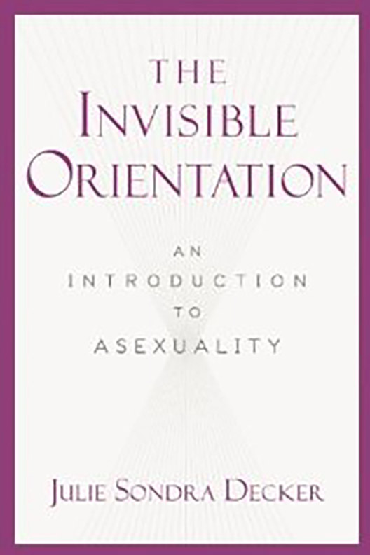 THE INVISIBLE ORIENTATION: AN INTRODUCTION TO ASEXUALITY